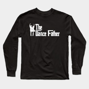 The Dance Father Choreographer Dancing Lover Dancer Long Sleeve T-Shirt